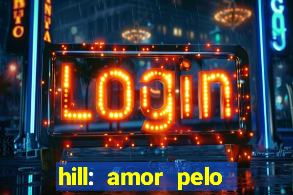 hill: amor pelo jogo online